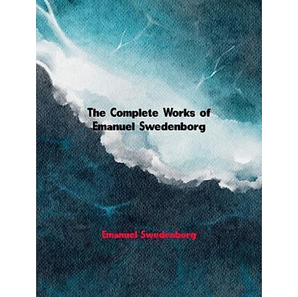 The Complete Works of Emanuel Swedenborg, Emanuel Swedenborg