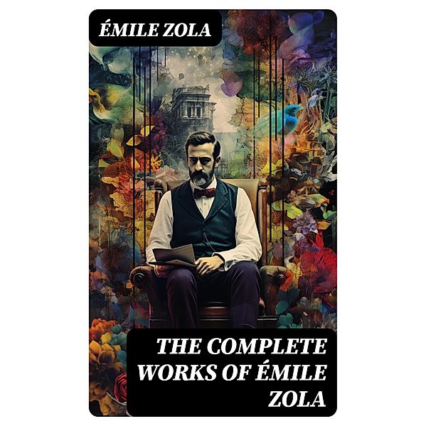 THE COMPLETE WORKS OF ÉMILE ZOLA, Émile Zola