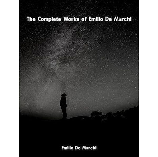 The Complete Works of Emilio De Marchi, Emilio De Marchi