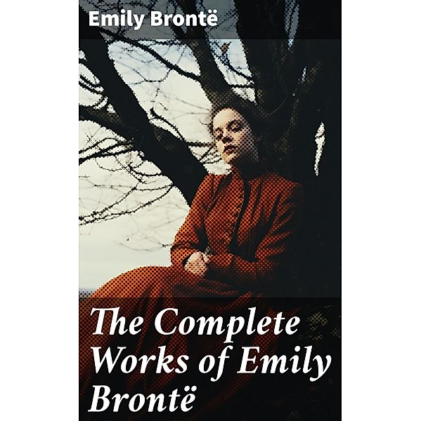 The Complete Works of Emily Brontë, Emily Brontë