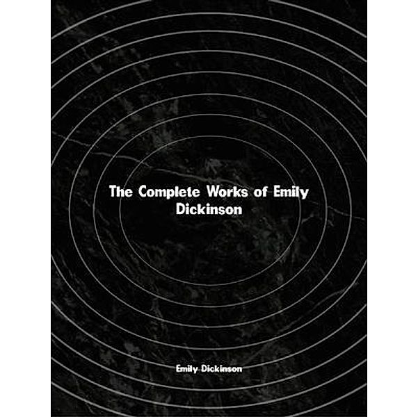 The Complete Works of Emily Dickinson, Emily Dickinson