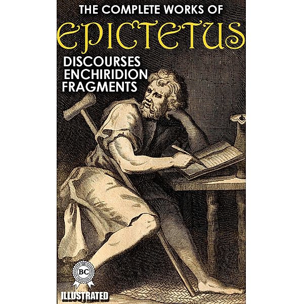 The Complete Works of Epictetus. Illustrated, Epictetus