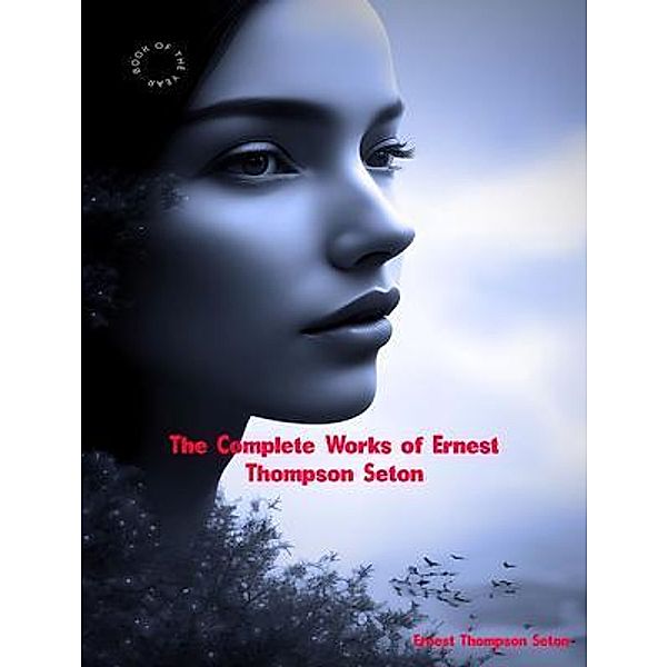 The Complete Works of Ernest Thompson Seton, Ernest Thompson Seton