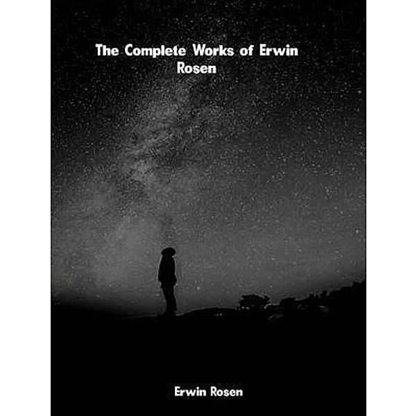 The Complete Works of Erwin Rosen, Erwin Rosen