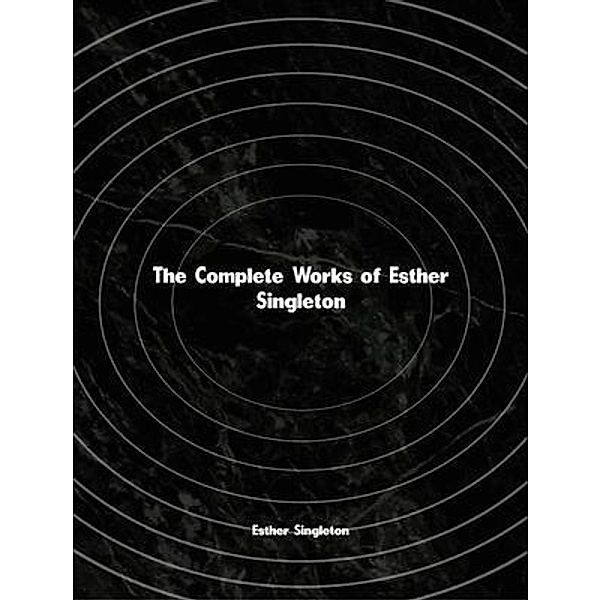 The Complete Works of Esther Singleton, Esther Singleton