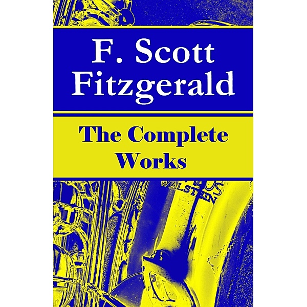 The Complete Works of F. Scott Fitzgerald, F. Scott Fitzgerald