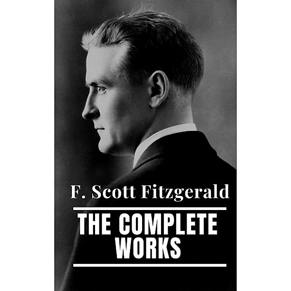 The Complete Works of F. Scott Fitzgerald, F. Scott Fitzgerald