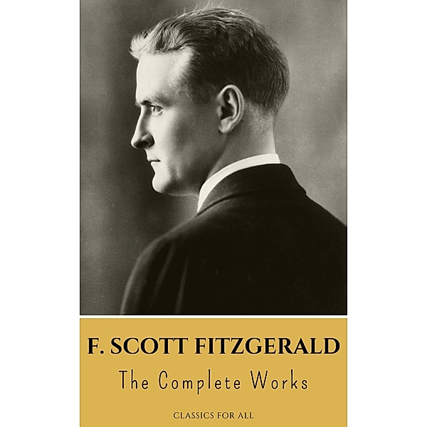 The Complete Works of F. Scott Fitzgerald, F. Scott Fitzgerald, Classics for All