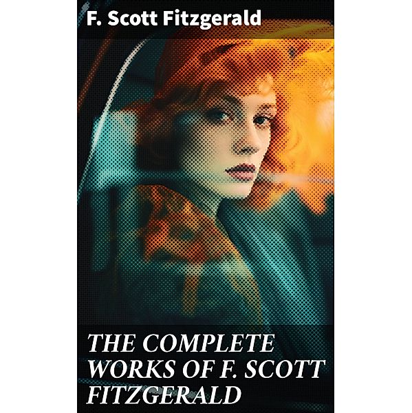 THE COMPLETE WORKS OF F. SCOTT FITZGERALD, F. Scott Fitzgerald