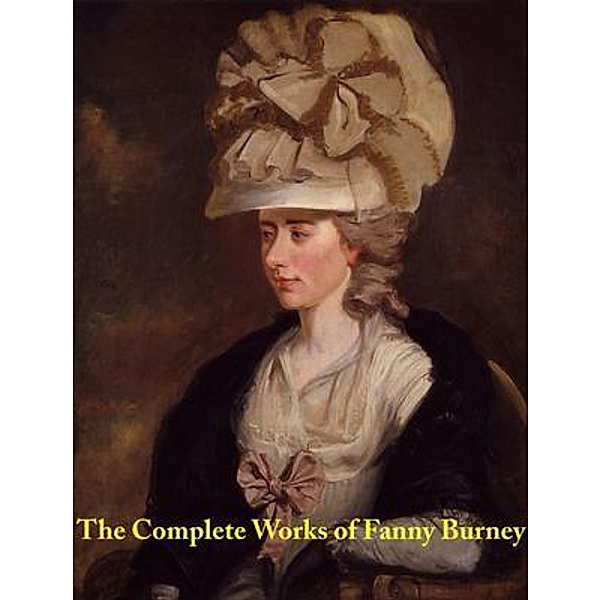 The Complete Works of Fanny Burney / Shrine of Knowledge, Fanny Burney