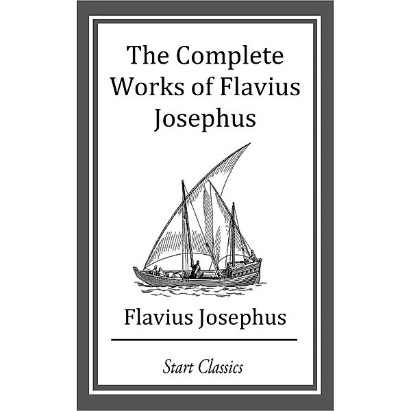 The Complete Works of Flavius Josephu, Flavius Josephus