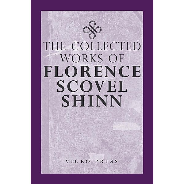 The Complete Works Of Florence Scovel Shinn / Vigeo Press, Florence Scovel Shinn