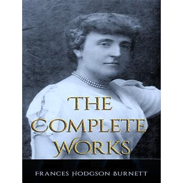 The Complete Works of Frances Hodgson Burnett / Shrine of Knowledge, Frances Hodgson Burnett