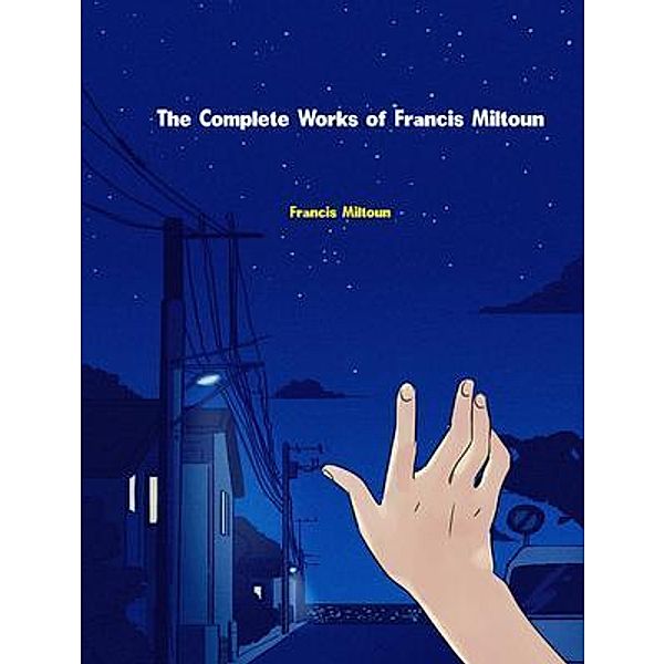 The Complete Works of Francis Miltoun, Francis Miltoun