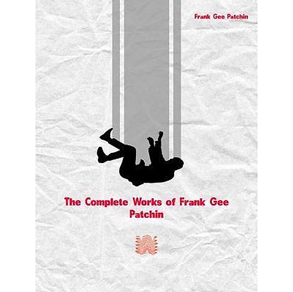 The Complete Works of Frank Gee Patchin, Frank Gee Patchin