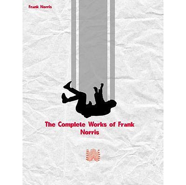 The Complete Works of Frank Norris, Frank Norris