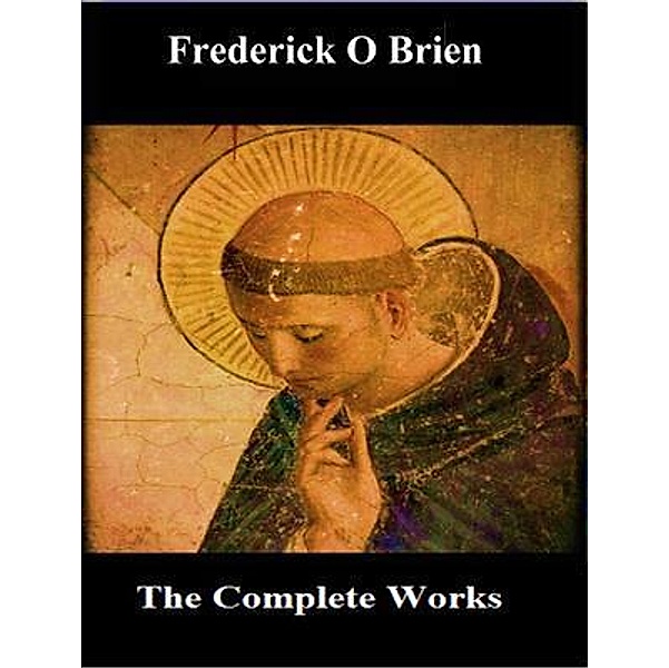The Complete Works of Frederick O Brien / Shrine of Knowledge, Frederick O Brien