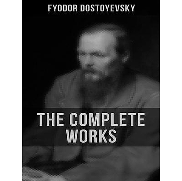 The Complete Works of Fyodor Dostoyevsky / Shrine of Knowledge, Fyodor Dostoyevsky