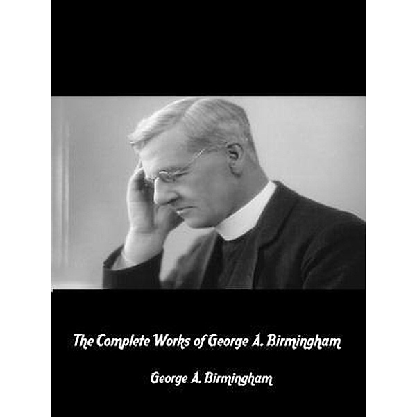 The Complete Works of George A. Birmingham / Shrine of Knowledge, George A. Birmingham, Tbd