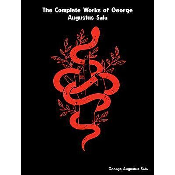 The Complete Works of George Augustus Sala, George Augustus Sala