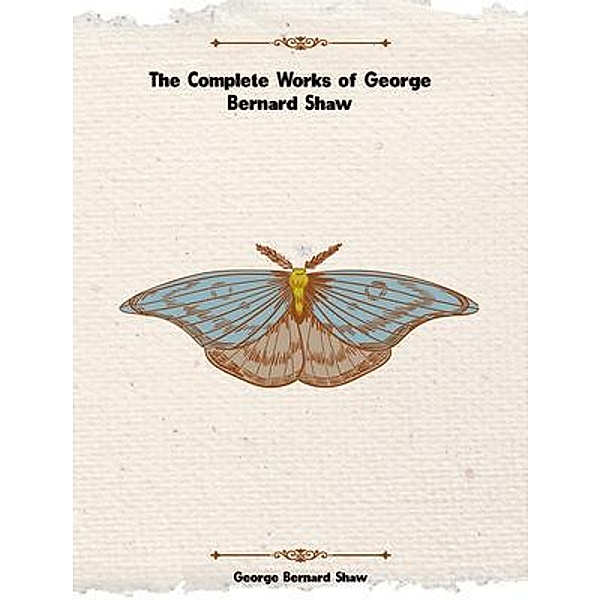 The Complete Works of George Bernard Shaw, George Bernard Shaw