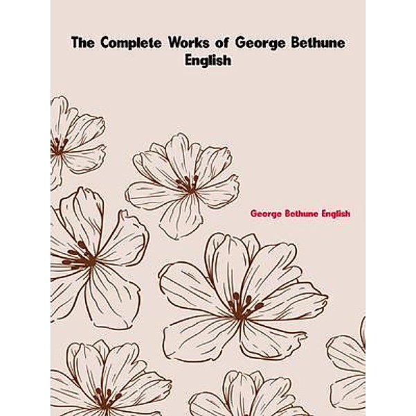 The Complete Works of George Bethune English, George Bethune English