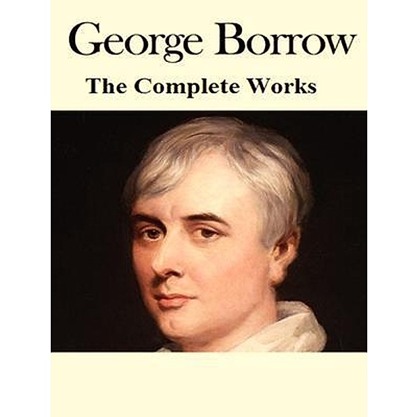 The Complete Works of George Borrow / Shrine of Knowledge, George Borrow