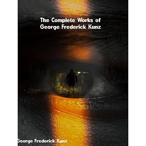The Complete Works of George Frederick Kunz, George Frederick Kunz