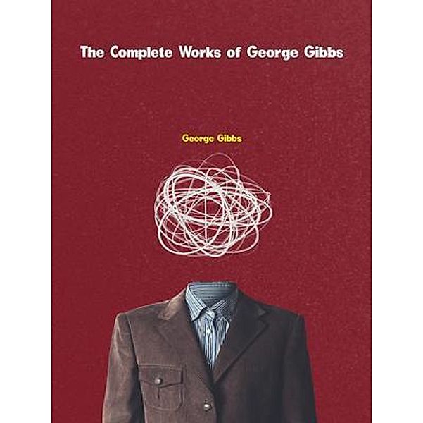 The Complete Works of George Gibbs, George Gibbs