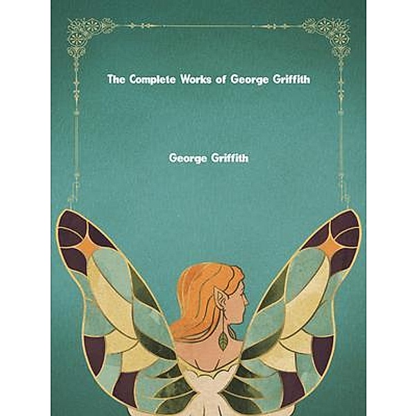 The Complete Works of George Griffith, George Griffith