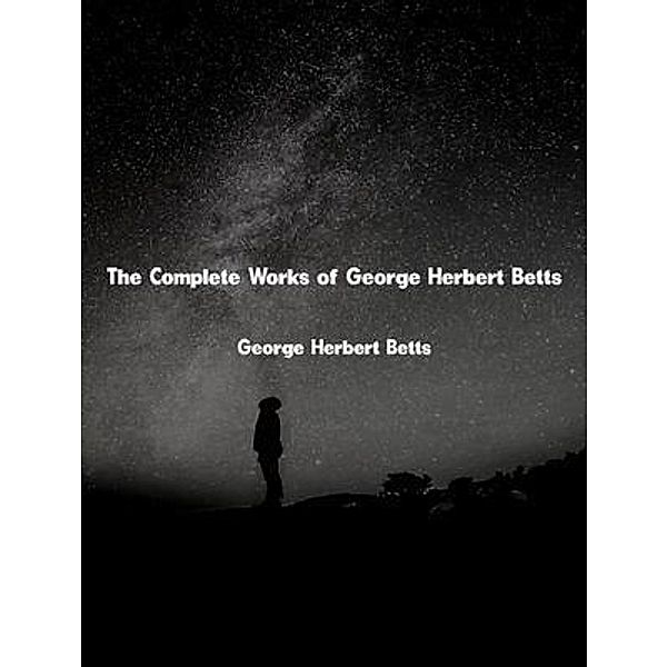 The Complete Works of George Herbert Betts, George Herbert Betts