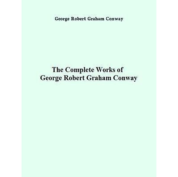 The Complete Works of George Robert Graham Conway / Shrine of Knowledge, George Robert Graham Conway