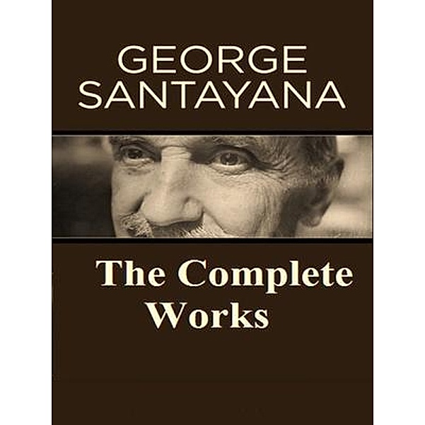 The Complete Works of George Santayana / Shrine of Knowledge, George Santayana