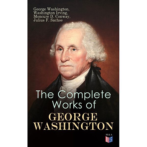 The Complete Works of George Washington, George Washington, Moncure D. Conway, Julius F. Sachse, Washington Irving, Joseph Meredith Toner