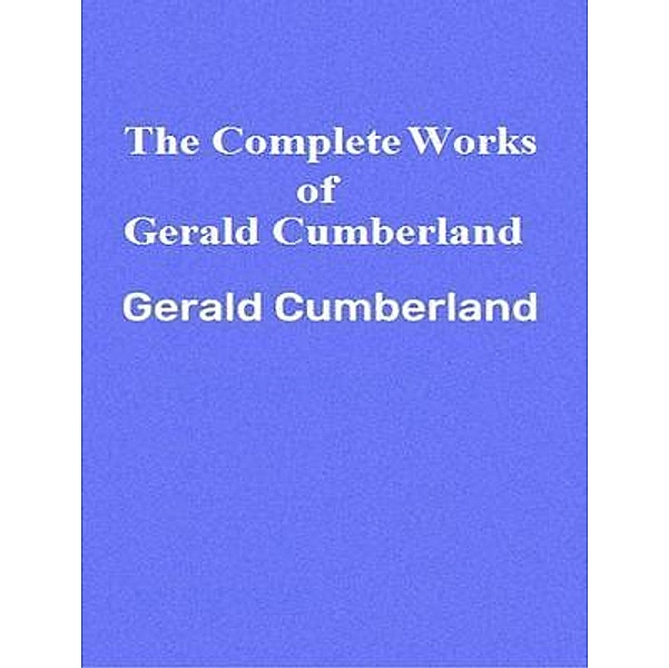 The Complete Works of Gerald Cumberland / Shrine of Knowledge, Gerald Cumberland