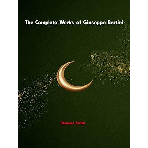 The Complete Works of Giuseppe Bertini, Giuseppe Bertini