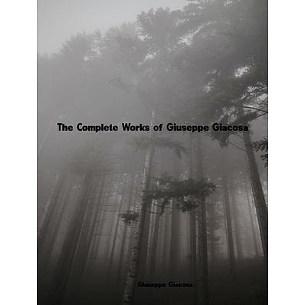 The Complete Works of Giuseppe Giacosa, Giuseppe Giacosa