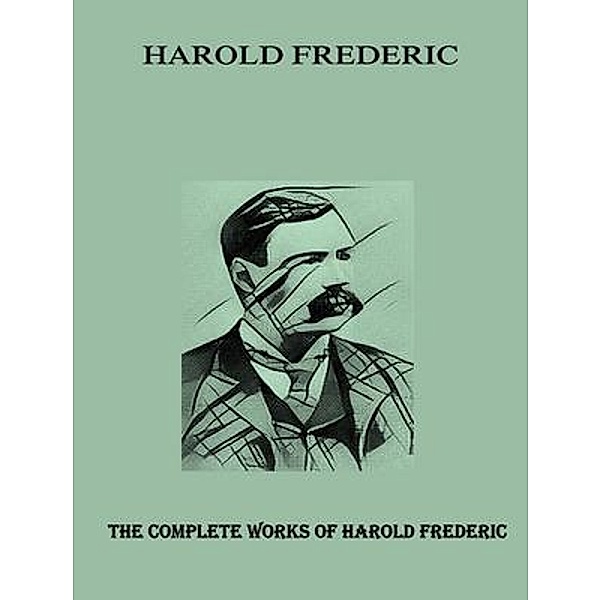 The Complete Works of Harold Frederic / Shrine of Knowledge, Harold Frederic, Tbd