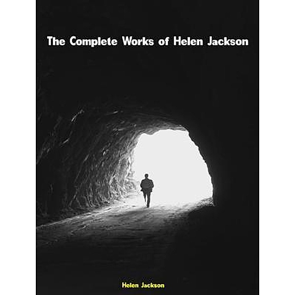 The Complete Works of Helen Jackson, Helen Jackson