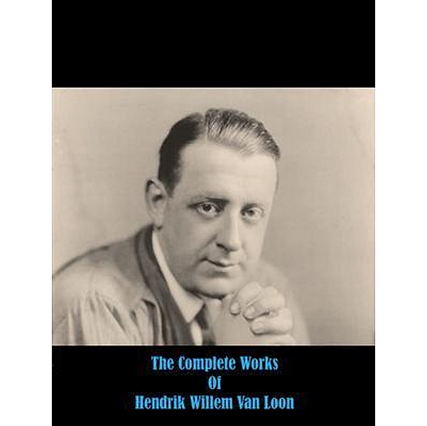 The Complete Works of Hendrik Willem Van Loon / Shrine of Knowledge, Hendrik Willem Van Loon, Tbd