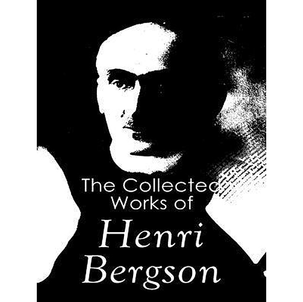 The Complete Works of Henri Bergson / Shrine of Knowledge, Henri Bergson