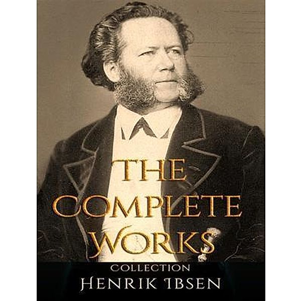 The Complete Works of Henrik Ibsen / Shrine of Knowledge, Henrik Ibsen