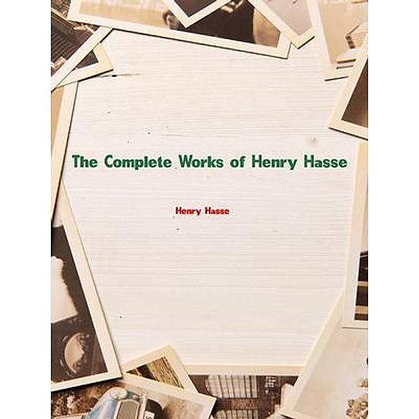 The Complete Works of Henry Hasse, Henry Hasse