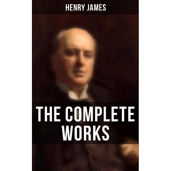 The Complete Works of Henry James, Henry James