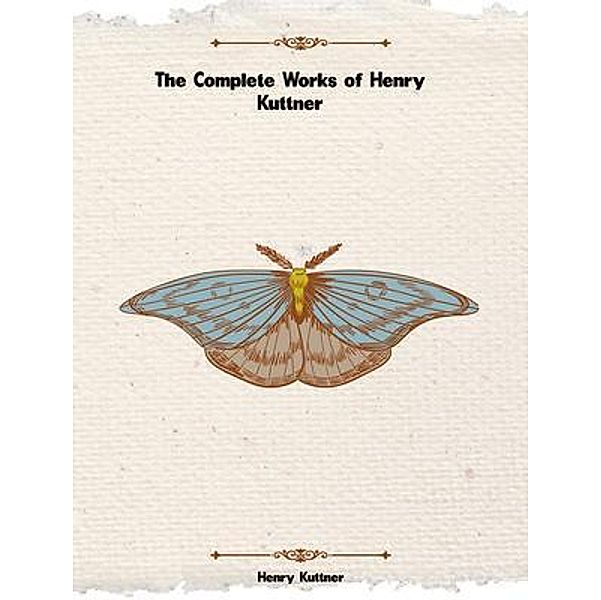 The Complete Works of Henry Kuttner, Henry Kuttner