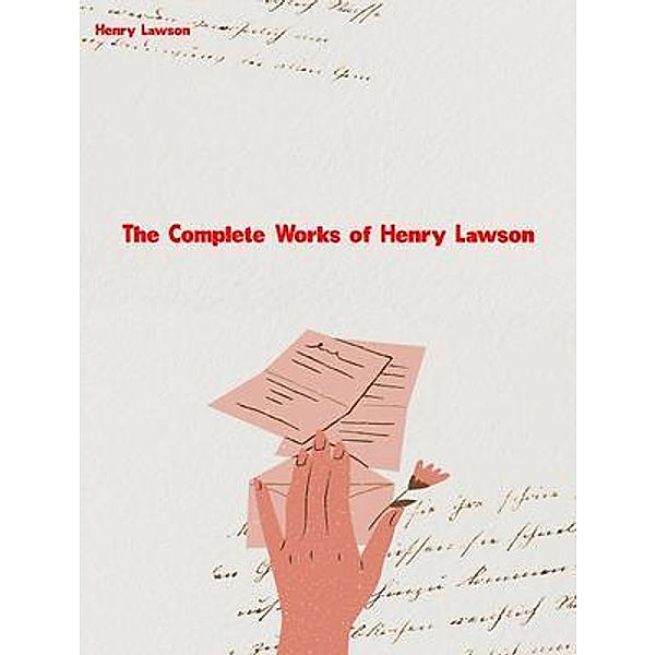 The Complete Works of Henry Lawson, Henry Lawson
