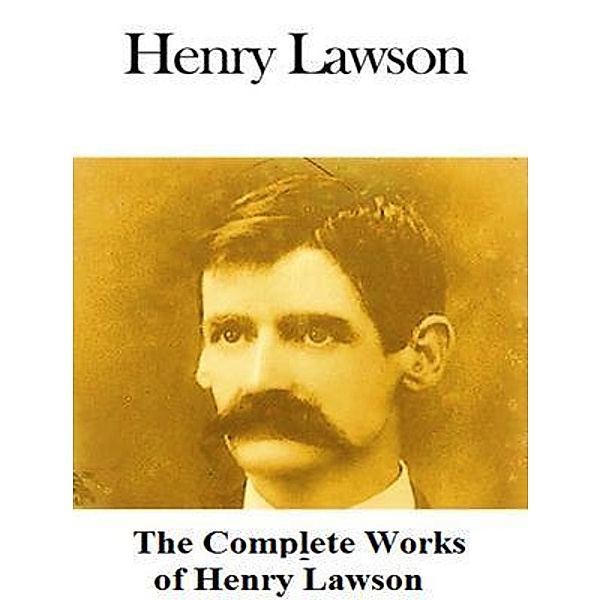 The Complete Works of Henry Lawson / Shrine of Knowledge, Henry Lawson