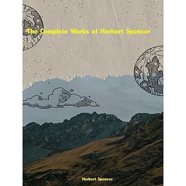 The Complete Works of Herbert Spencer, Herbert Spencer