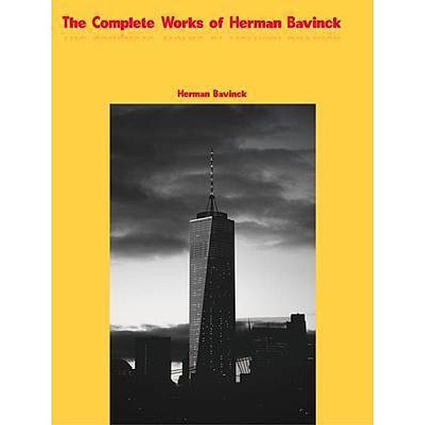 The Complete Works of Herman Bavinck, Herman Bavinck