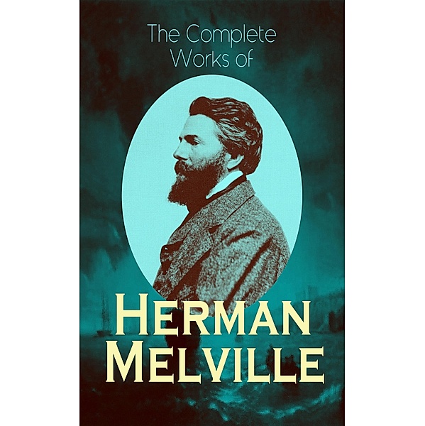 The Complete Works of Herman Melville, Herman Melville